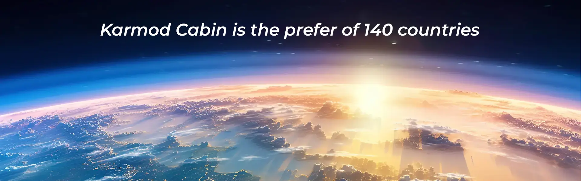 Karmod Cabin is the prefer of 140 countries